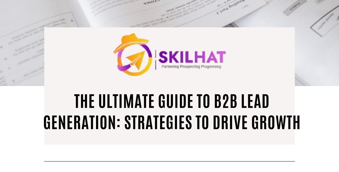 The Ultimate Guide To B2B Lead Generation Strategies To Drive Growth