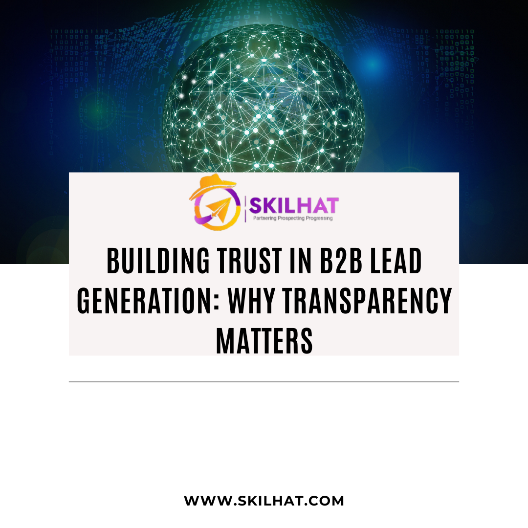 Building Trust in B2B Lead Generation: Why Transparency Matters