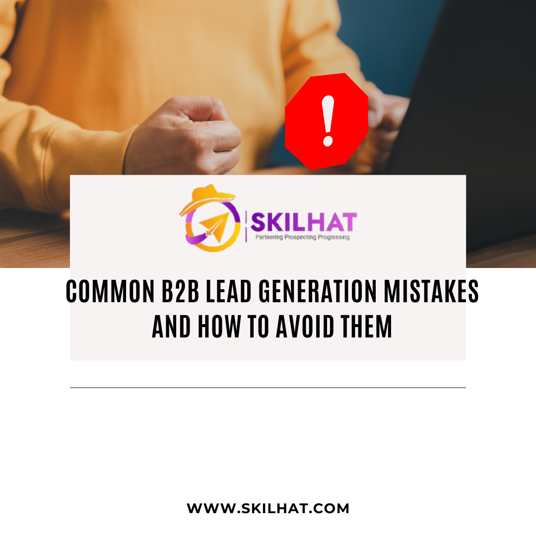 Common B2B Lead Generation Mistakes and How to Avoid Them